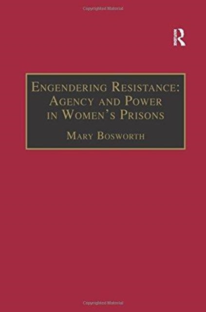Book cover of: Engendering Resistance: Agency and Power in Women's Prisons. By: Mary Bosworth