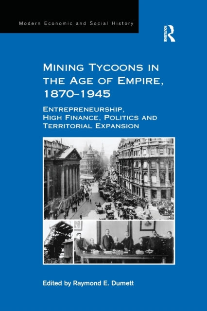 Book cover of: Mining Tycoons in the Age of Empire, 1870?1945. By: Raymond E. Dumett