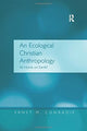 Book cover of: Ecological Christian Anthropology. By: Ernst M. Conradie