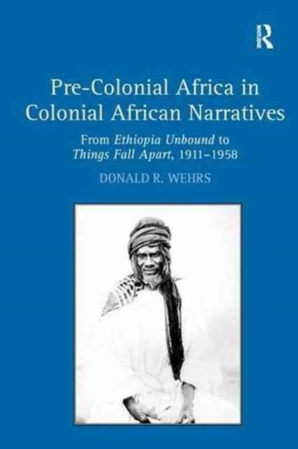 Book cover of: Pre-Colonial Africa in Colonial African Narratives. By: Donald R. Wehrs