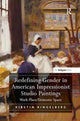 Book cover of: Redefining Gender in American Impressionist Studio Paintings. By: Kirstin Ringelberg