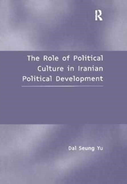 Book cover of: Role of Political Culture in Iranian Political Development. By: Dal Seung Yu