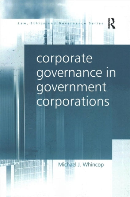 Book cover of: Corporate Governance in Government Corporations. By: Michael J. Whincop