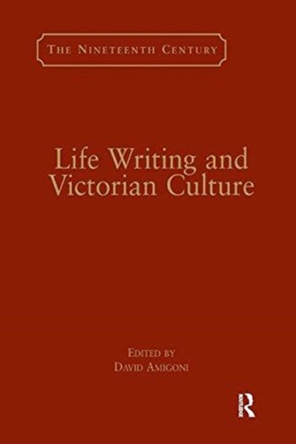 Book cover of: Life Writing and Victorian Culture. By: David Amigoni