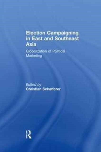 Book cover of: Election Campaigning in East and Southeast Asia. By: Christian Schafferer