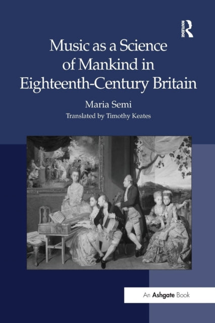Book cover of: Music as a Science of Mankind in Eighteenth-Century Britain. By: Maria Semi