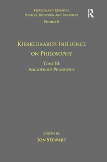 Book cover of: Volume 11, Tome III: Kierkegaard's Influence on Philosophy. By: Jon Stewart
