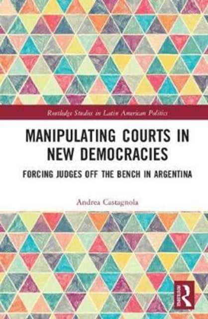 Book cover of: Manipulating Courts in New Democracies. By: Andrea Castagnola