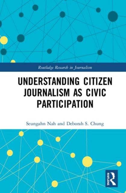 Book cover of: Understanding Citizen Journalism as Civic Participation. By: Seungahn Nah