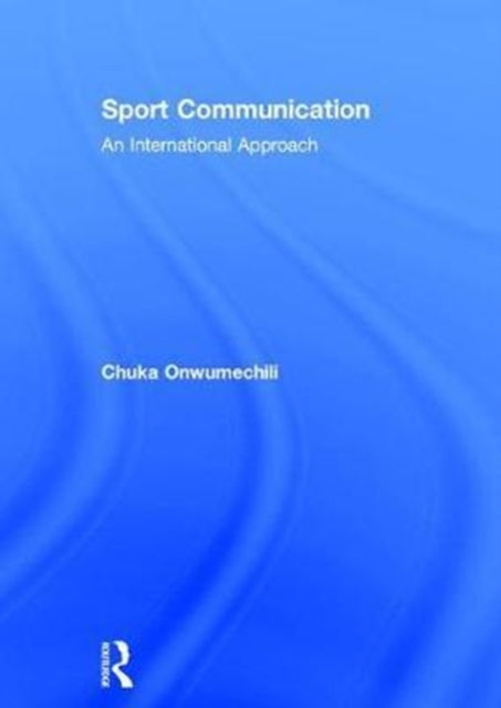 Book cover of: Sport Communication. By: Chuka Onwumechili