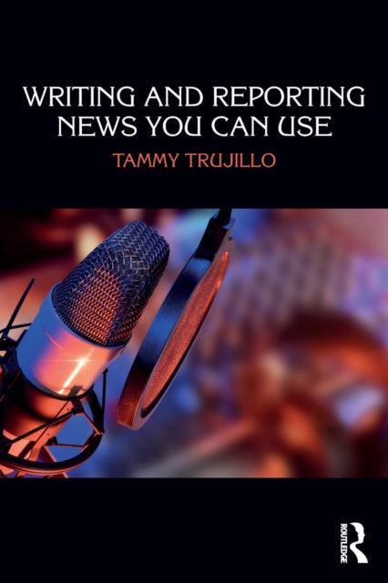 Book cover of: Writing and Reporting News You Can Use. By: Tammy Trujillo