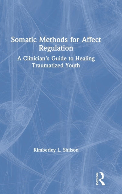 Book cover of: Somatic Methods for Affect Regulation. By: Kimberley L. Shilson