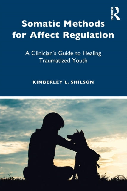 Book cover of: Somatic Methods for Affect Regulation. By: Kimberley L. Shilson