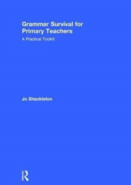 Book cover of: Grammar Survival for Primary Teachers. By: Jo Shackleton