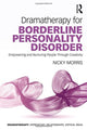 Book cover of: Dramatherapy for Borderline Personality Disorder. By: Nicky Morris