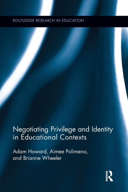 Book cover of: Negotiating Privilege and Identity in Educational Contexts. By: Adam Howard