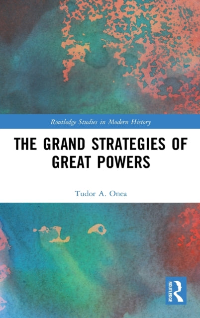 Book cover of: Grand Strategies of Great Powers. By: Tudor A. Onea