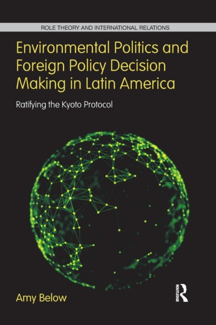 Book cover of: Environmental Politics and Foreign Policy Decision Making in Latin America. By: Amy Below
