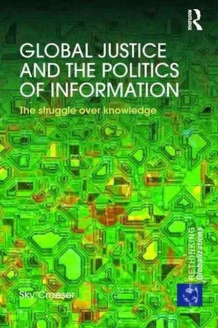 Book cover of: Global Justice and the Politics of Information. By: Sky Croeser