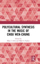 Book cover of: Polycultural Synthesis in the Music of Chou Wen-chung. By: Mary I. Arlin