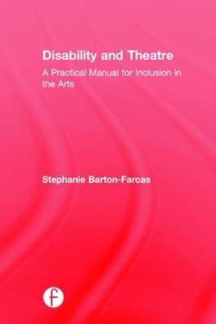Book cover of: Disability and Theatre. By: Stephanie Barton Farcas