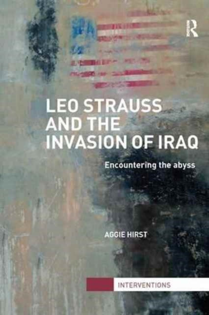 Book cover of: Leo Strauss and the Invasion of Iraq. By: Aggie Hirst
