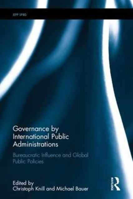 Book cover of: Governance by International Public Administrations. By: Christoph Knill