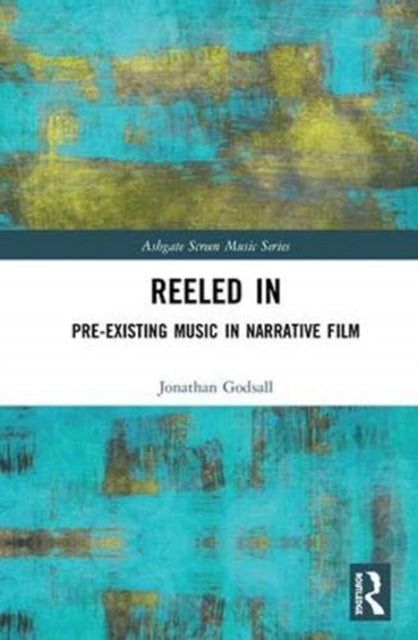 Book cover of: Reeled In: Pre-existing Music in Narrative Film. By: Jonathan Godsall