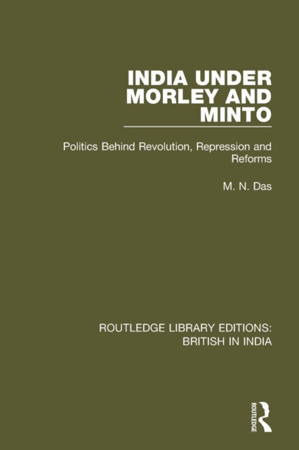 Book cover of: India Under Morley and Minto. By: M.N. Das