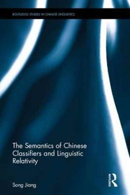 Book cover of: Semantics of Chinese Classifiers and Linguistic Relativity. By: Song Jiang