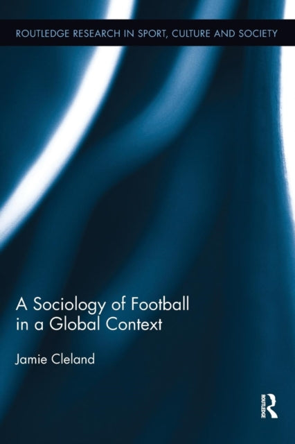 Book cover of: Sociology of Football in a Global Context. By: Jamie Cleland