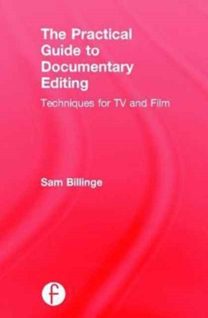 Book cover of: Practical Guide to Documentary Editing. By: Sam Billinge