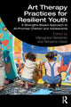Book cover of: Art Therapy Practices for Resilient Youth. By: Marygrace Berberian