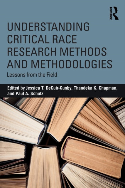 Book cover of: Understanding Critical Race Research Methods and Methodologies. By: Jessica T. DeCuir-Gunby