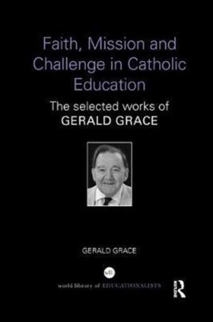 Book cover of: Faith, Mission and Challenge in Catholic Education. By: Gerald Grace