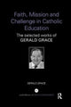 Book cover of: Faith, Mission and Challenge in Catholic Education. By: Gerald Grace