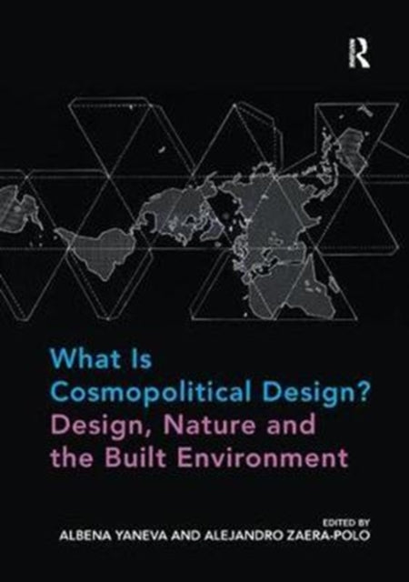 Book cover of: What Is Cosmopolitical Design? Design, Nature and the Built Environment. By: Albena Yaneva