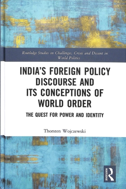 Book cover of: India’s Foreign Policy Discourse and its Conceptions of World Order. By: Thorsten Wojczewski
