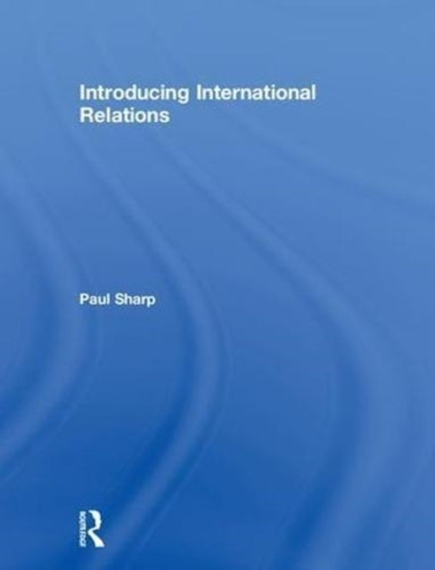 Book cover of: Introducing International Relations. By: Paul Sharp