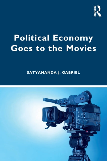 Book cover of: Political Economy Goes to the Movies. By: Satyananda J. Gabriel