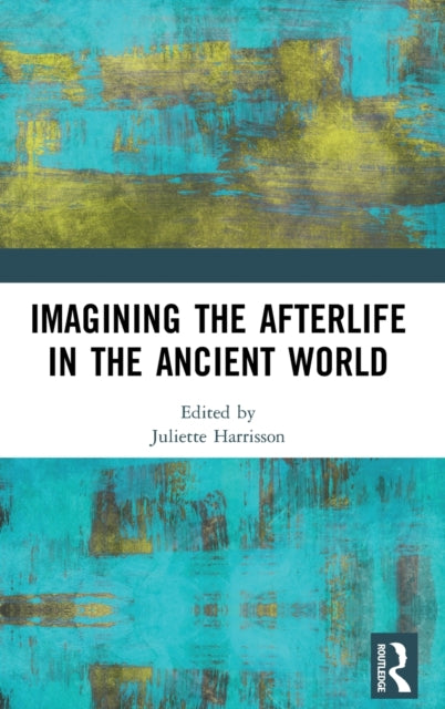 Book cover of: Imagining the Afterlife in the Ancient World. By: Juliette Harrisson