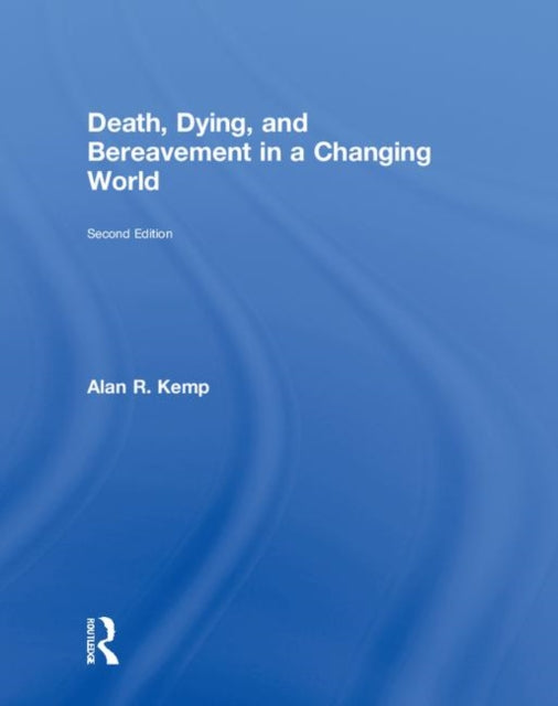 Book cover of: Death, Dying, and Bereavement in a Changing World. By: Alan R. Kemp