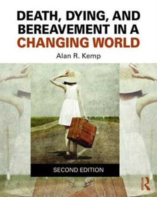 Book cover of: Death, Dying, and Bereavement in a Changing World. By: Alan R. Kemp