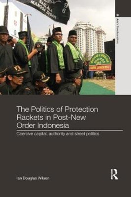 Book cover of: Politics of Protection Rackets in Post-New Order Indonesia. By: Ian Douglas Wilson