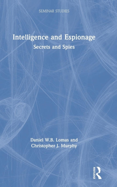 Book cover of: Intelligence and Espionage: Secrets and Spies. By: Daniel Lomas