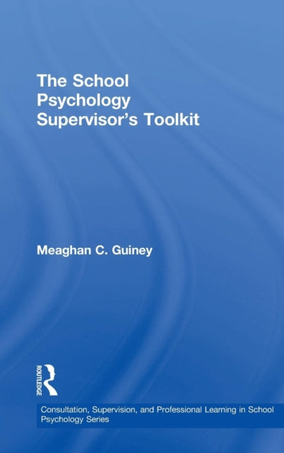 Book cover of: School Psychology Supervisor’s Toolkit. By: Meaghan C. Guiney