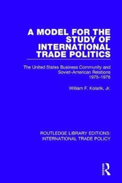 Book cover of: Model for the Study of International Trade Politics. By: Kolarik, Jr., William F.
