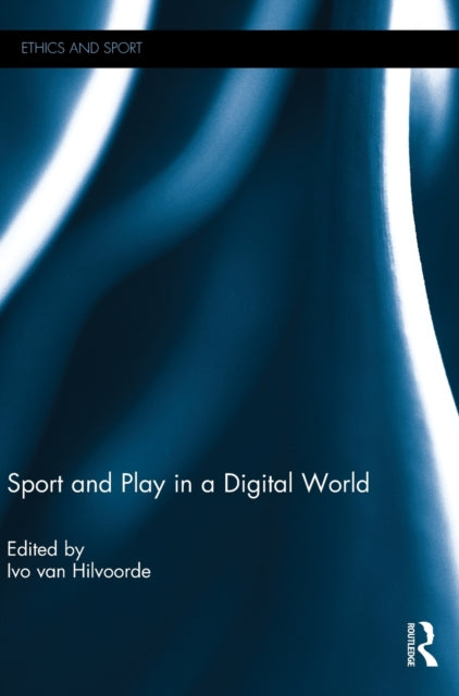 Book cover of: Sport and Play in a Digital World. By: Ivo Van Hilvoorde