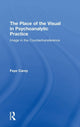 Book cover of: Place of the Visual in Psychoanalytic Practice. By: Faye Carey