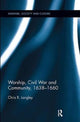 Book cover of: Worship, Civil War and Community, 1638–1660. By: Chris R. Langley